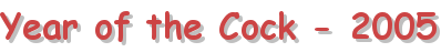 Year of the Cock - 2005